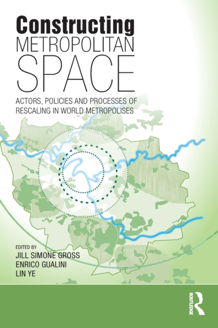 Constructing Metropolitan Space : Actors, Policies and Processes of Rescaling in World Metropolises, Paperback / softback Book