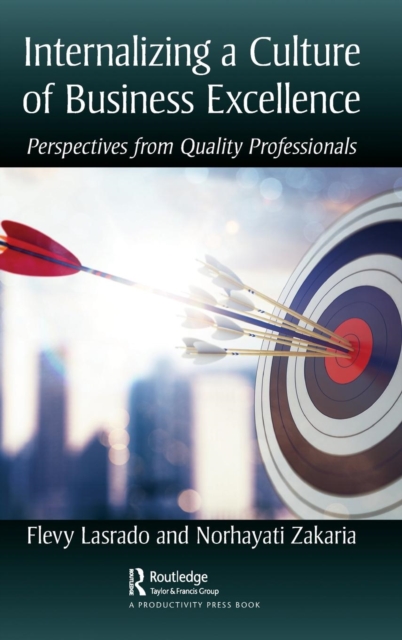 Internalizing a Culture of Business Excellence : Perspectives from Quality Professionals, Hardback Book