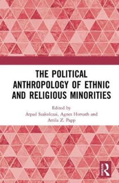 The Political Anthropology of Ethnic and Religious Minorities, Hardback Book