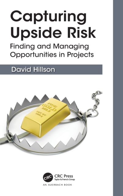 Capturing Upside Risk : Finding and Managing Opportunities in Projects, Hardback Book