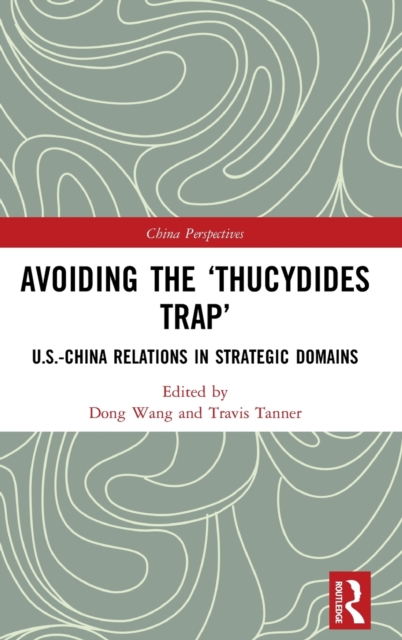 Avoiding the ‘Thucydides Trap’ : U.S.-China Relations in Strategic Domains, Hardback Book