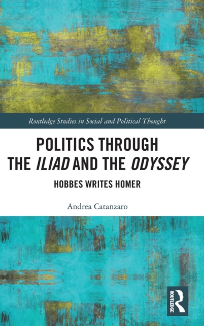 Politics through the Iliad and the Odyssey : Hobbes writes Homer, Hardback Book
