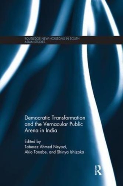 Democratic Transformation and the Vernacular Public Arena in India, Paperback / softback Book