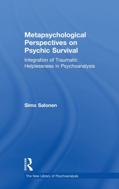 Metapsychological Perspectives on Psychic Survival : Integration of Traumatic Helplessness in Psychoanalysis, Hardback Book