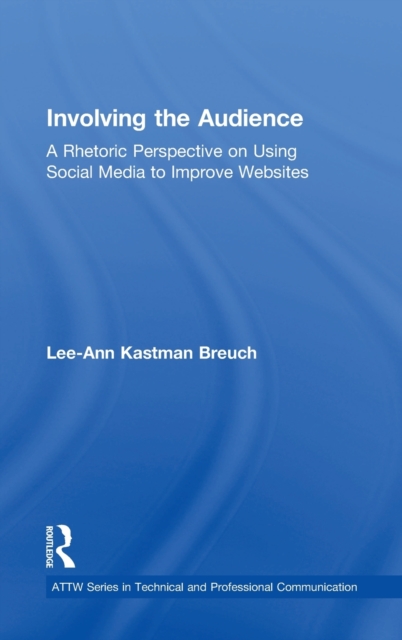 Involving the Audience : A Rhetoric Perspective on Using Social Media to Improve Websites, Hardback Book