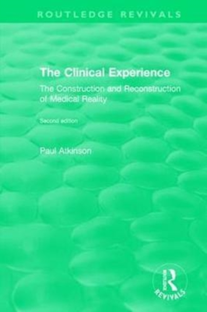 The Clinical Experience, Second edition (1997) : The Construction and Reconstrucion of Medical Reality, Hardback Book