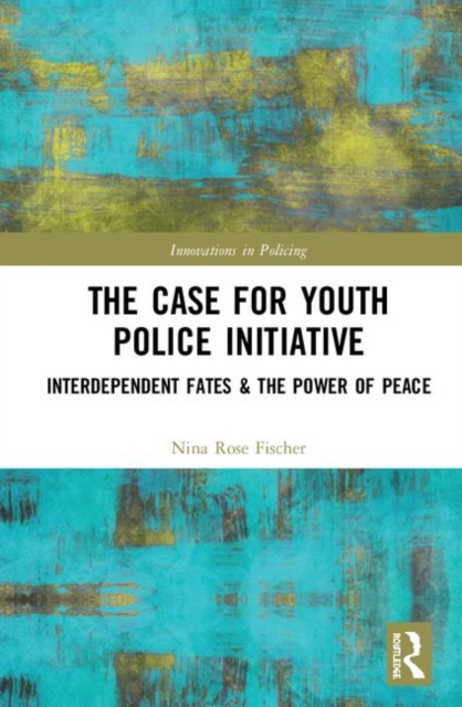 The Case for Youth Police Initiative : Interdependent Fates and the Power of Peace, Hardback Book