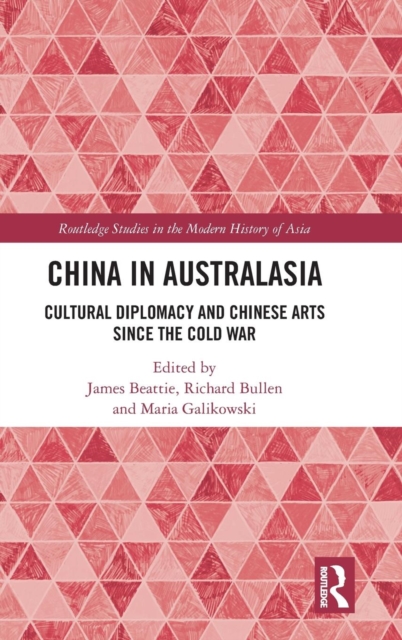 China in Australasia : Cultural Diplomacy and Chinese Arts since the Cold War, Hardback Book