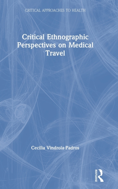Critical Ethnographic Perspectives on Medical Travel, Hardback Book