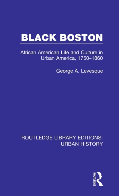 Black Boston : African American Life and Culture in Urban America, 1750-1860, Hardback Book