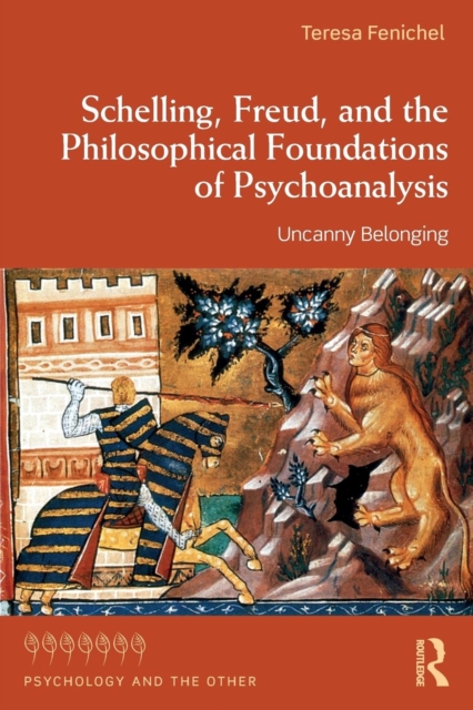 Schelling, Freud, and the Philosophical Foundations of Psychoanalysis : Uncanny Belonging, Paperback / softback Book