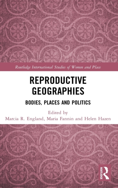 Reproductive Geographies : Bodies, Places and Politics, Hardback Book