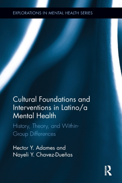 Cultural Foundations and Interventions in Latino/a Mental Health : History, Theory and within Group Differences, Paperback / softback Book