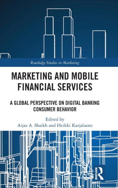 Marketing and Mobile Financial Services : A Global Perspective on Digital Banking Consumer Behaviour, Hardback Book