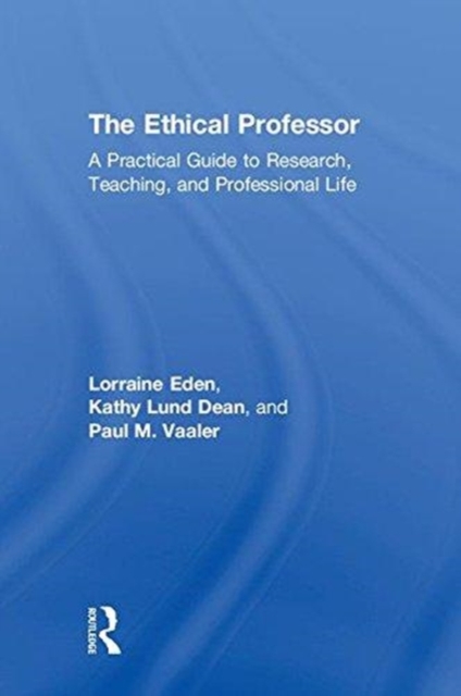 The Ethical Professor : A Practical Guide to Research, Teaching and Professional Life, Hardback Book