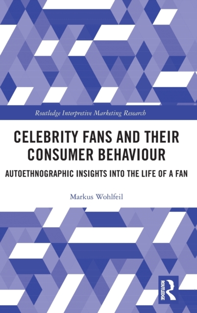 Celebrity Fans and Their Consumer Behaviour : Autoethnographic Insights into the Life of a Fan, Hardback Book