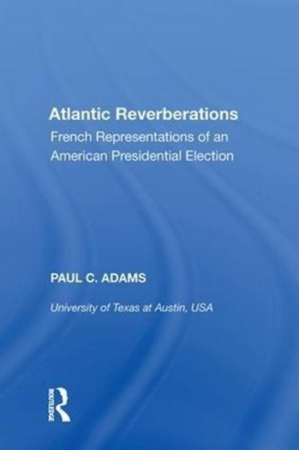 Atlantic Reverberations : French Representations of an American Presidential Election, Hardback Book