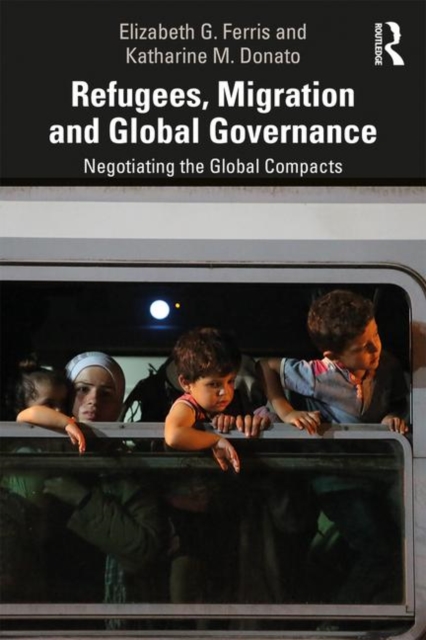 Refugees, Migration and Global Governance : Negotiating the Global Compacts, Paperback / softback Book