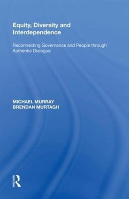Equity, Diversity and Interdependence : Reconnecting Governance and People through Authentic Dialogue, Hardback Book