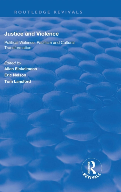 Justice and Violence : Political Violence, Pacifism and Cultural Transformation, Hardback Book