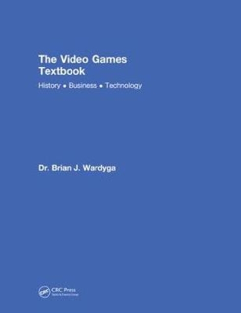 The Video Games Textbook : History * Business * Technology, Hardback Book