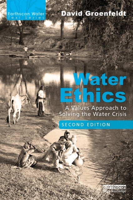 Water Ethics : A Values Approach to Solving the Water Crisis, Paperback / softback Book