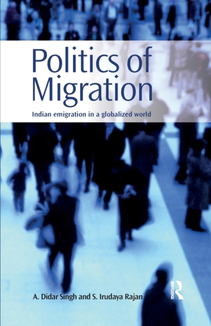 Politics of Migration : Indian Emigration in a Globalized World, Paperback / softback Book
