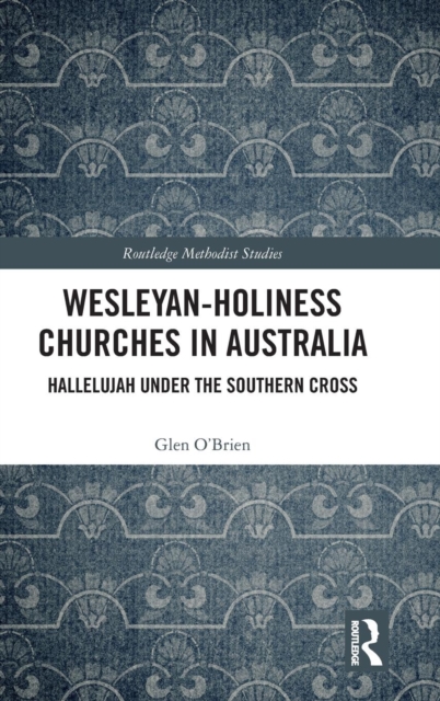 Wesleyan-Holiness Churches in Australia : Hallelujah under the Southern Cross, Hardback Book