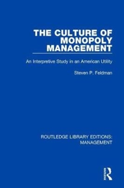 The Culture of Monopoly Management : An Interpretive Study in an American Utility, Hardback Book