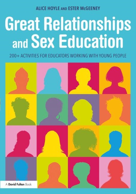 Great Relationships and Sex Education : 200+ Activities for Educators Working with Young People, Paperback / softback Book