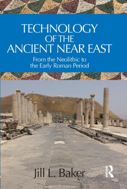 Technology of the Ancient Near East : From the Neolithic to the Early Roman Period, Hardback Book