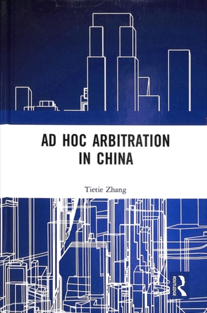 Ad Hoc Arbitration in China, Hardback Book