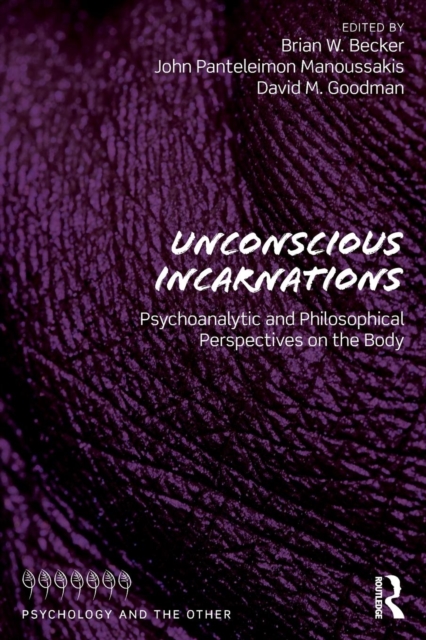 Unconscious Incarnations : Psychoanalytic and Philosophical Perspectives on the Body, Paperback / softback Book