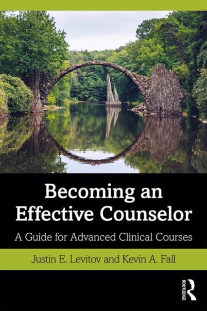 Becoming an Effective Counselor : A Guide for Advanced Clinical Courses, Paperback / softback Book