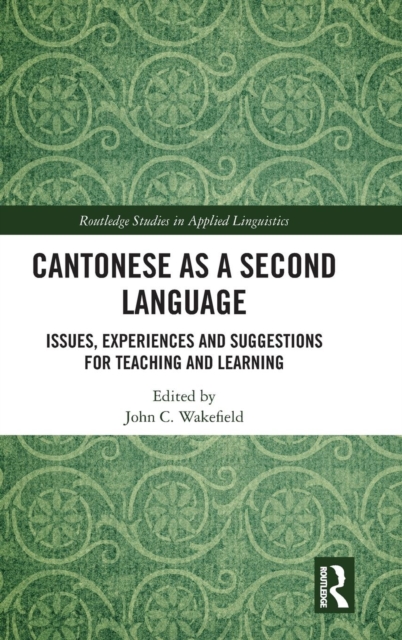 Cantonese as a Second Language : Issues, Experiences and Suggestions for Teaching and Learning, Hardback Book