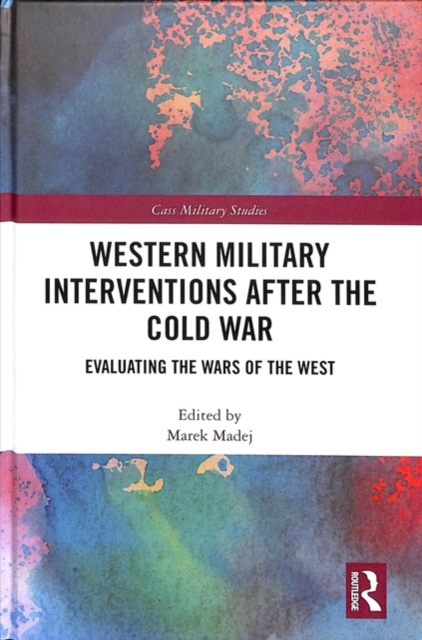 Western Military Interventions After The Cold War : Evaluating the Wars of the West, Hardback Book
