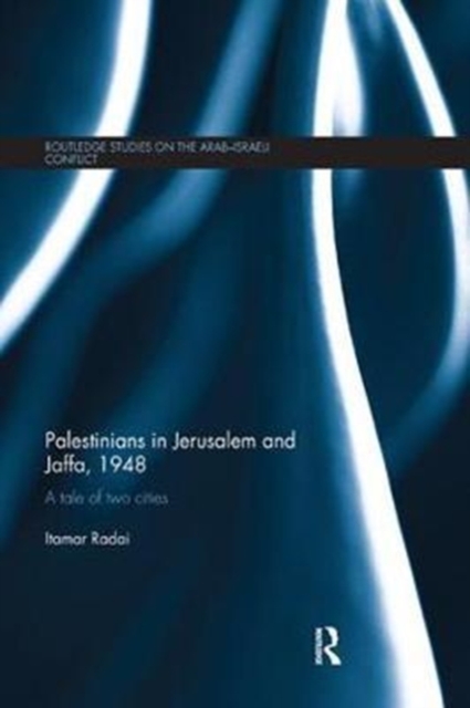 Palestinians in Jerusalem and Jaffa, 1948 : A Tale of Two Cities, Paperback / softback Book