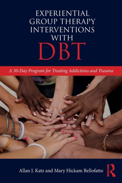 Experiential Group Therapy Interventions with DBT : A 30-Day Program for Treating Addictions and Trauma, Paperback / softback Book