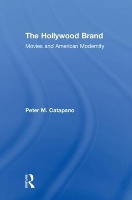The Hollywood Brand : Movies and American Modernity, Hardback Book