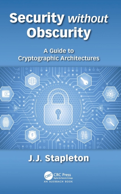 Security without Obscurity : A Guide to Cryptographic Architectures, Hardback Book