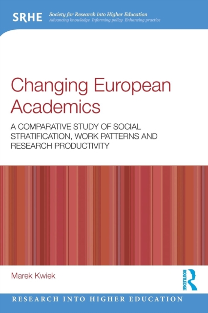 Changing European Academics : A Comparative Study of Social Stratification, Work Patterns and Research Productivity, Paperback / softback Book