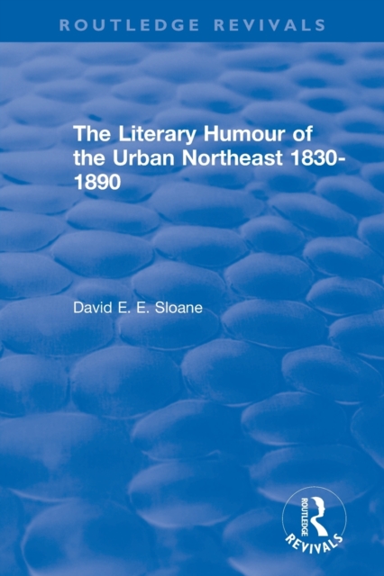 Routledge Revivals: The Literary Humour of the Urban Northeast 1830-1890 (1983), Paperback / softback Book