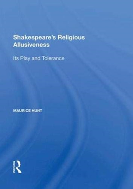 Shakespeare's Religious Allusiveness : Its Play and Tolerance, Hardback Book