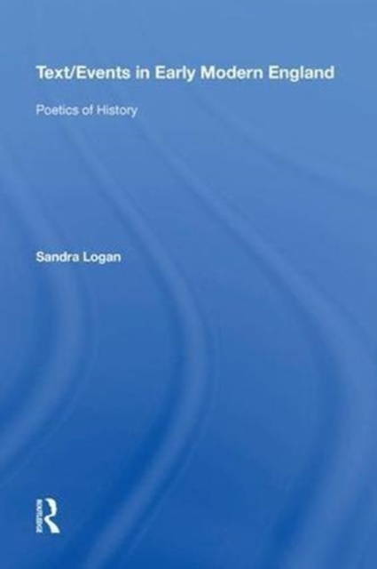Text/Events in Early Modern England : Poetics of History, Hardback Book