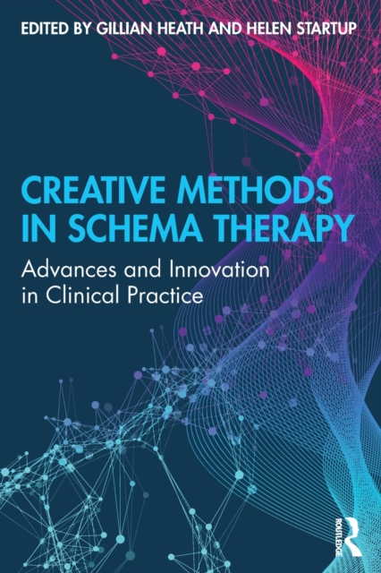 Creative Methods in Schema Therapy : Advances and Innovation in Clinical Practice, Paperback / softback Book