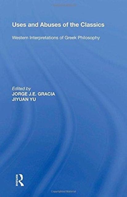 Uses and Abuses of the Classics : Western Interpretations of Greek Philosophy, Hardback Book