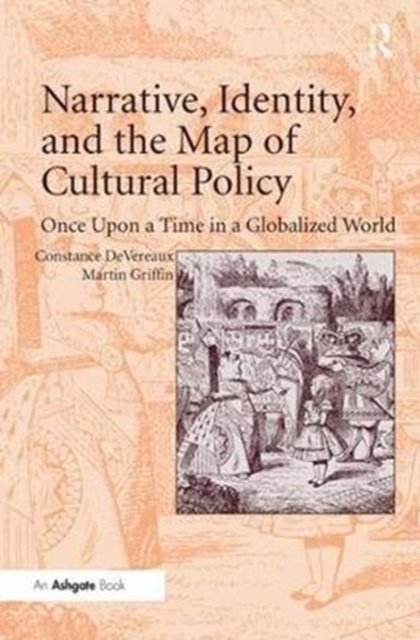 Narrative, Identity, and the Map of Cultural Policy : Once Upon a Time in a Globalized World, Paperback / softback Book