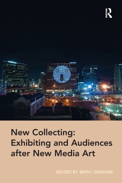 New Collecting: Exhibiting and Audiences after New Media Art, Paperback / softback Book