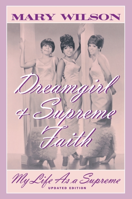 Dreamgirl and Supreme Faith : My Life as a Supreme, Paperback / softback Book