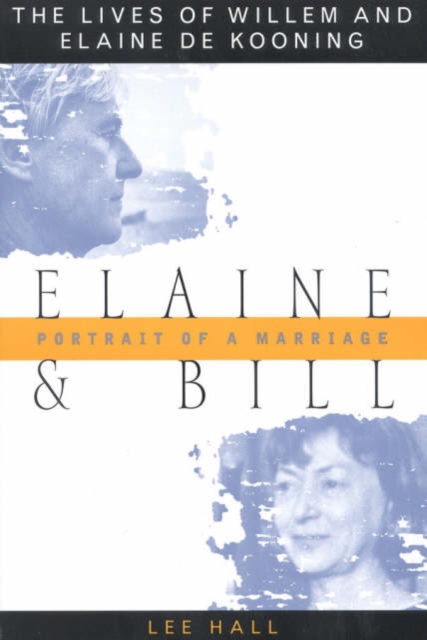 Elaine and Bill, Portrait of a Marriage : The Lives of Willem and Elaine De Kooning, Paperback Book